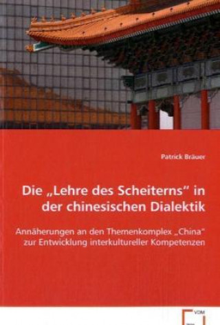 Kniha Die  Lehre des Scheiterns  in der chinesischen  Dialektik Patrick Bräuer