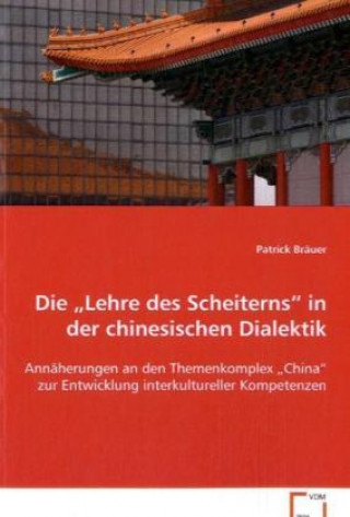 Książka Die  Lehre des Scheiterns  in der chinesischen  Dialektik Patrick Bräuer