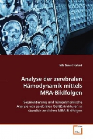 Buch Analyse der zerebralen Hämodynamik mittels MRA-Bildfolgen Nils Daniel Forkert