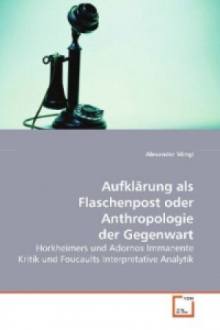 Kniha Aufklärung als Flaschenpost  oder  Anthropologie der Gegenwart Alexander Stingl