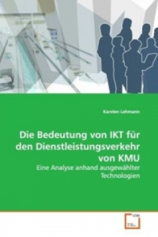 Kniha Die Bedeutung von IKT für den Dienstleistungsverkehr  von KMU Karsten Lehmann