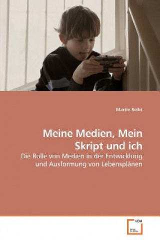 Knjiga Meine Medien, Mein Skript und ich Martin Seibt