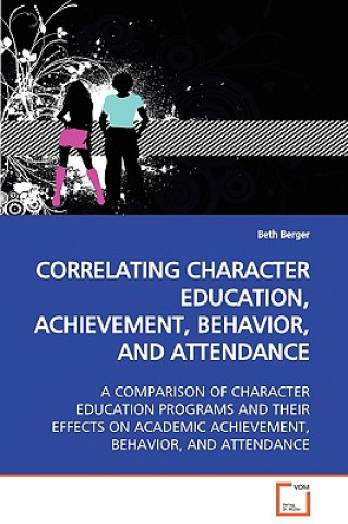 Book Correlating Character Education, Achievement, Behavior, and Attendance Beth Berger
