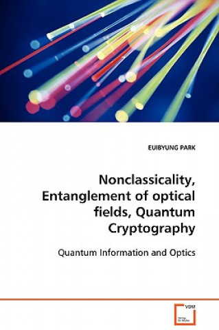 Książka Nonclassicality, Entanglement of optical fields, Quantum Cryptography Euibyung Park