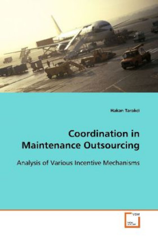Książka Coordination in Maintenance Outsourcing Hakan Tarakci