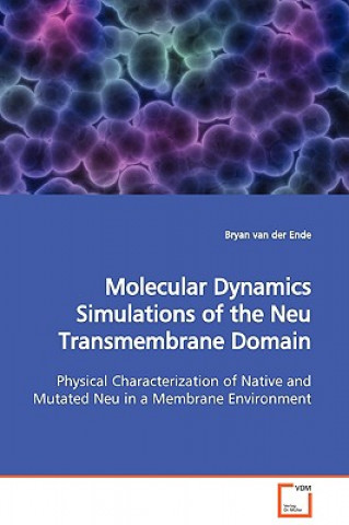 Buch Molecular Dynamics Simulations of the Neu Transmembrane Domain Bryan van der Ende