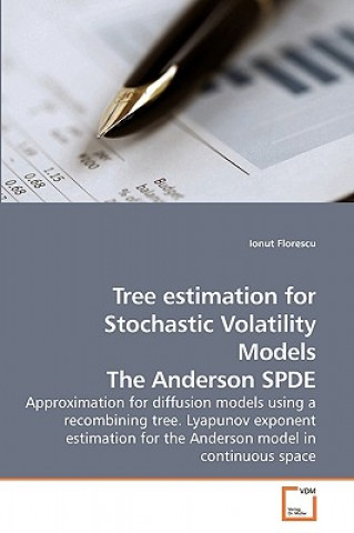 Kniha Tree estimation for Stochastic Volatility Models The Anderson SPDE Ionut Florescu