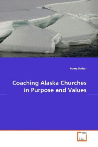 Könyv Coaching Alaska Churches in Purpose and Values Henry Reiber