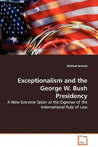 Carte Exceptionalism and the George W. Bush Presidency Michael Termini