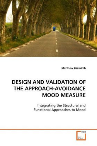 Carte DESIGN AND VALIDATION OF THE APPROACH-AVOIDANCE MOOD  MEASURE Matthew Grawitch