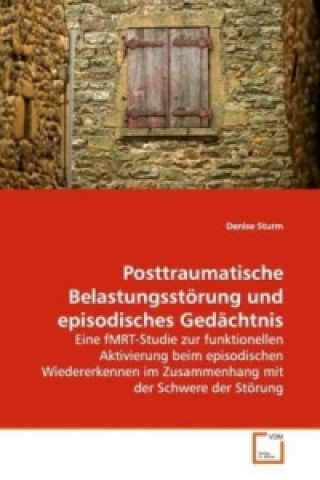 Książka Posttraumatische Belastungsstörung und episodisches Gedächtnis Denise Sturm