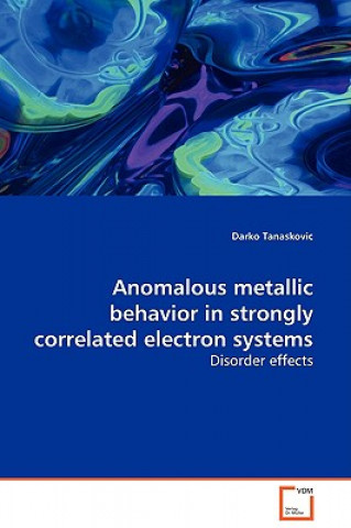 Carte Anomalous metallic behavior in strongly correlated electron systems Darko Tanaskovic