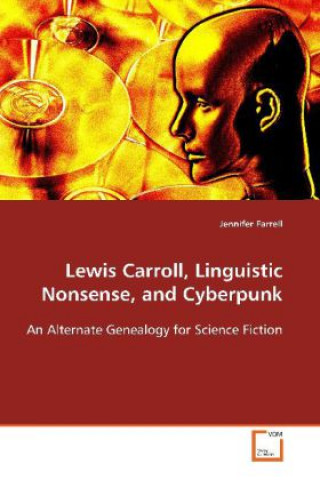 Carte Lewis Carroll, Linguistic Nonsense, and Cyberpunk Jennifer Farrell