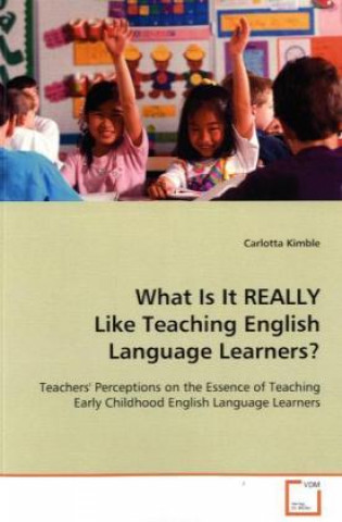 Kniha What Is It REALLY Like Teaching English Language Learners? Carlotta Kimble