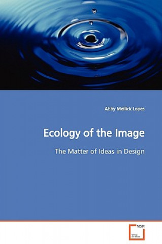 Könyv Ecology of the Image Abby Mellick Lopes