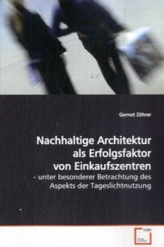 Carte Nachhaltige Architektur als Erfolgsfaktor von  Einkaufszentren Gernot Zöhrer