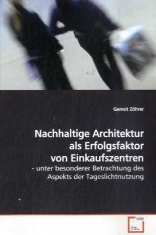 Książka Nachhaltige Architektur als Erfolgsfaktor von  Einkaufszentren Gernot Zöhrer