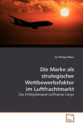 Könyv Marke als strategischer Wettbewerbsfaktor im Luftfrachtmarkt Jan-Philipp Weers