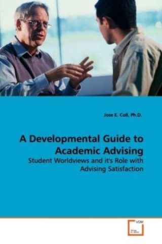 Kniha A Developmental Guide to Academic Advising Jose E. Coll