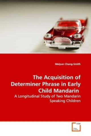Carte The Acquisition of Determiner Phrase in Early Child  Mandarin Meiyun Chang-Smith