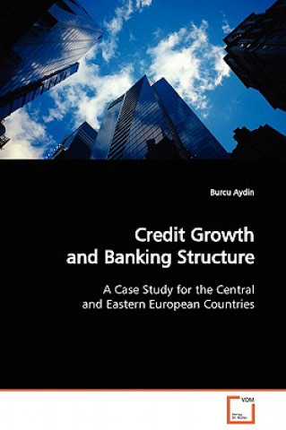Книга Credit Growth and Banking Structure Burcu Aydin