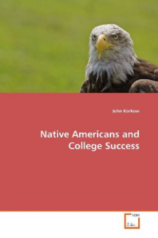 Kniha Native Americans and College Success John Korkow