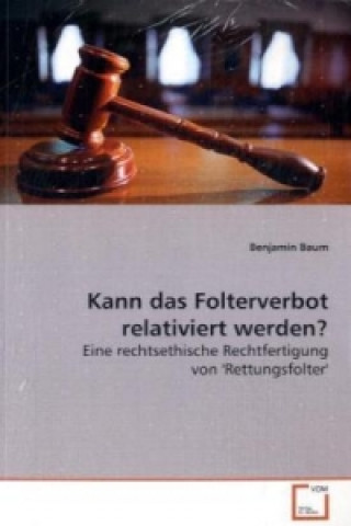 Kniha Kann das Folterverbot relativiert werden? Benjamin Baum