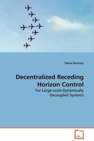 Kniha Decentralized Receding Horizon Control Tamas Keviczky