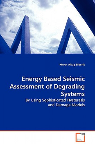 Book Energy Based Seismic Assessment of Degrading Systems Murat Altug Erberik