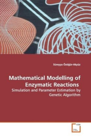 Kniha Mathematical Modelling of Enzymatic Reactions Süreyya Özö ür-Akyüz