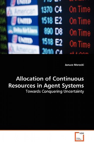 Kniha Allocation of Continuous Resources in Agent Systems Janusz Marecki