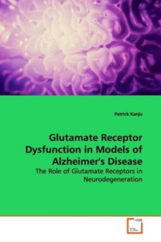 Kniha Glutamate Receptor Dysfunction in Models of  Alzheimer's Disease Patrick Kanju