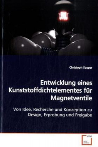 Könyv Entwicklung eines Kunststoffdichtelementes für Magnetventile Christoph Kasper