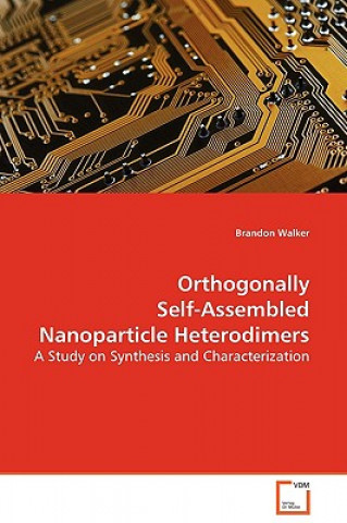 Książka Orthogonally Self-Assembled Nanoparticle Heterodimers Brandon Walker