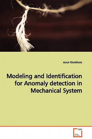 Knjiga Modeling and Identification for Anomaly detection in Mechanical System Amol Khatkhate