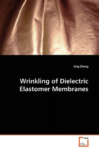 Kniha Wrinkling of Dielectric Elastomer Membranes Ling Zheng