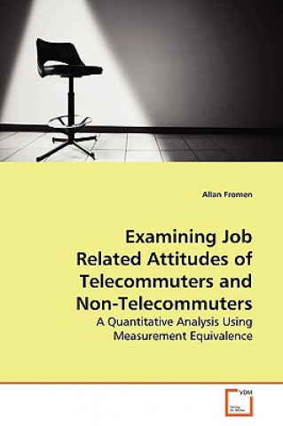 Knjiga Examining Job Related Attitudes of Telecommuters and Non-Telecommuters Allan Fromen