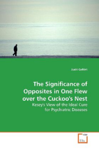 Libro The Significance of Opposites in One Flew over the Cuckoo's Nest Judit Gellért