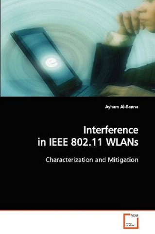 Book Interference in IEEE 802.11 WLANs Ayham Al-Banna