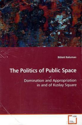 Livre The Politics of Public Space Bülent Batuman