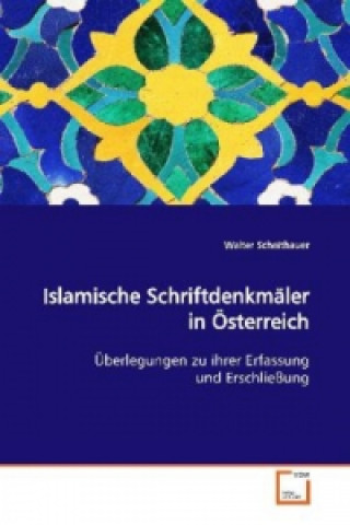 Könyv Islamische Schriftdenkmäler in Österreich Walter Scheithauer