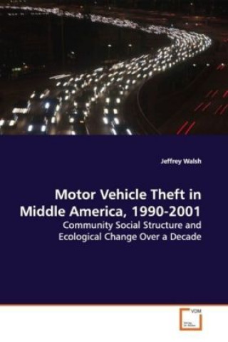 Kniha Motor Vehicle Theft in Middle America, 1990-2001 Jeffrey Walsh