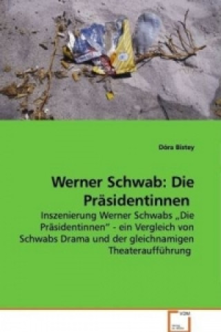 Könyv Werner Schwab: Die Präsidentinnen Dóra Bistey