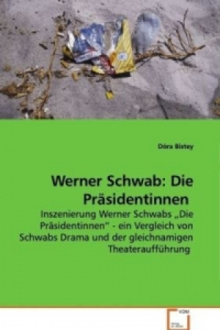 Buch Werner Schwab: Die Präsidentinnen Dóra Bistey