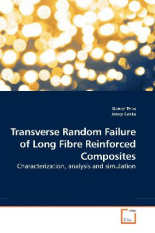 Knjiga Transverse Random Failure of Long Fibre Reinforced Composites Daniel Trias