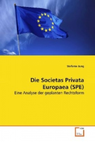 Książka Die Societas Privata Europaea (SPE) Stefanie Jung