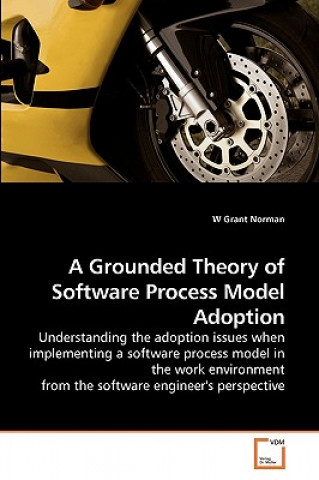 Carte Grounded Theory of Software Process Model Adoption W Grant Norman