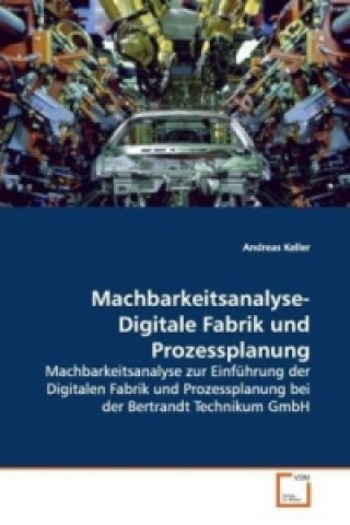 Kniha Machbarkeitsanalyse- Digitale Fabrik und Prozessplanung Andreas Keller