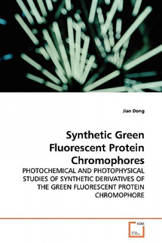 Kniha Synthetic Green Fluorescent Protein Chromophores Jian Dong