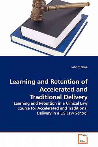 Kniha Learning and Retention of Accelerated and Traditional Delivery John T Baun